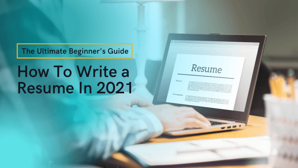 How To Write A Resume In 21 The Ultimate Beginner S Guide