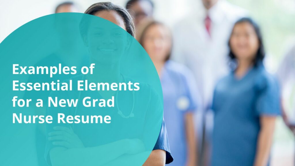 Examples of Essential Elements for a New Grad Nurse Resume